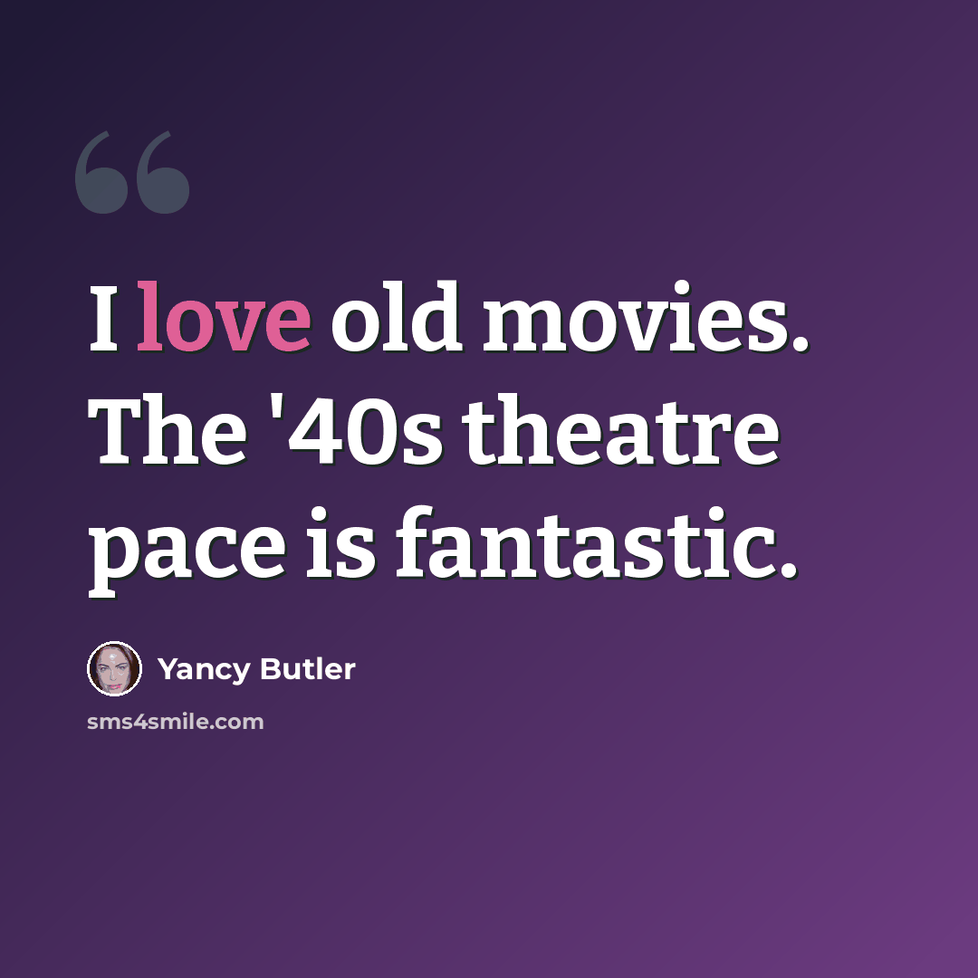 “I love old movies. The '40s theatre pace is fantastic.” quote by Yancy Butler