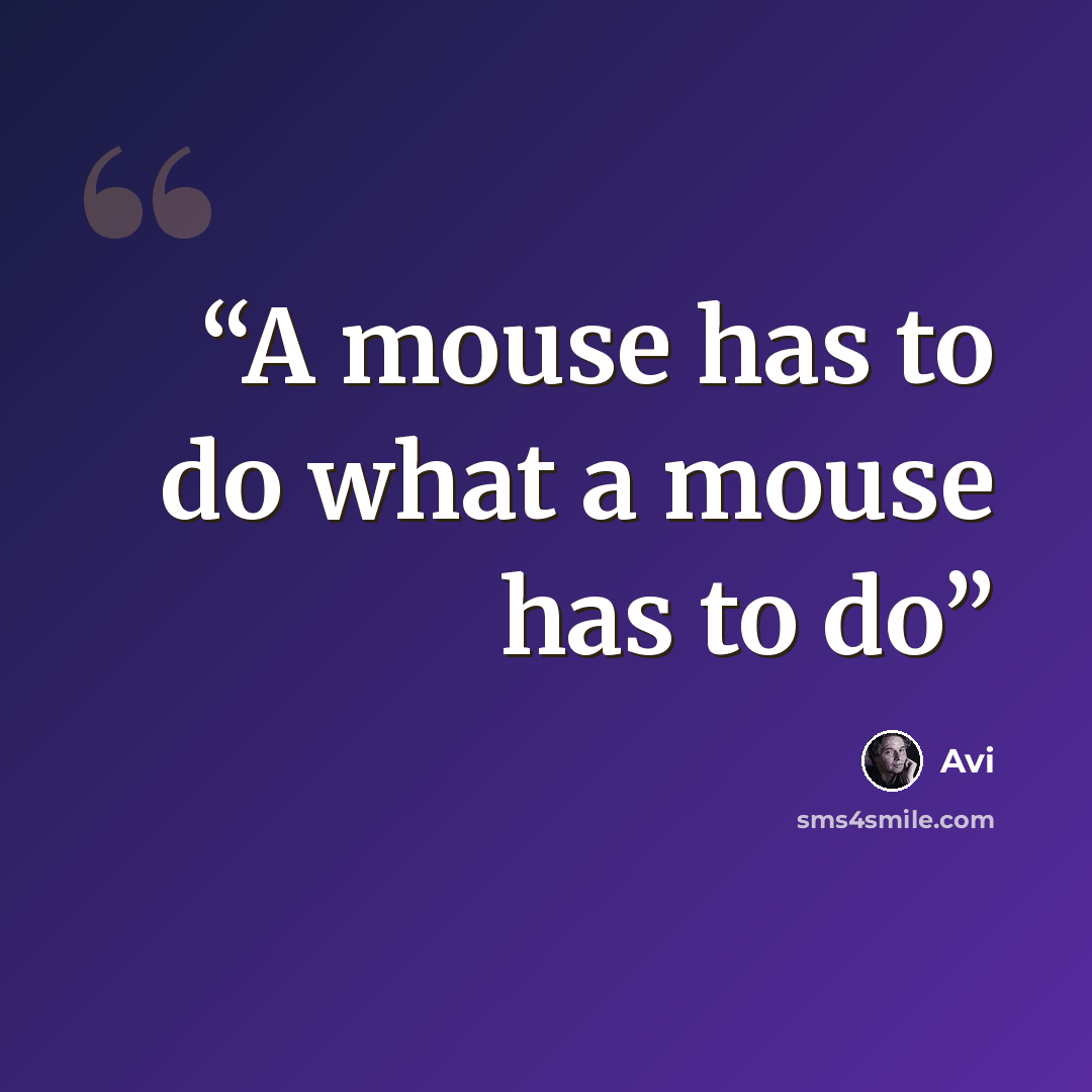 “A mouse has to do what a mouse has to do” quote by Avi