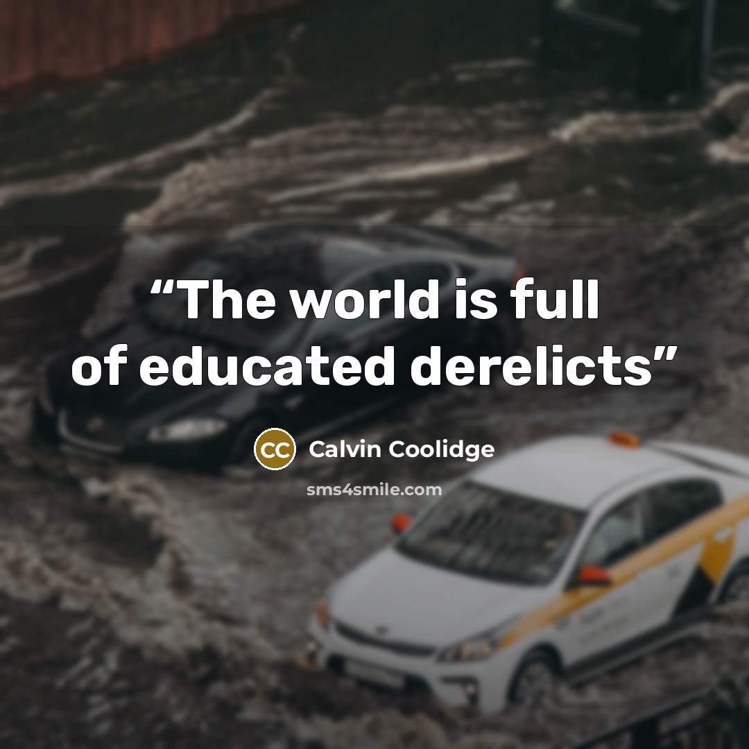 “The world is full of educated derelicts” quote by Calvin Coolidge