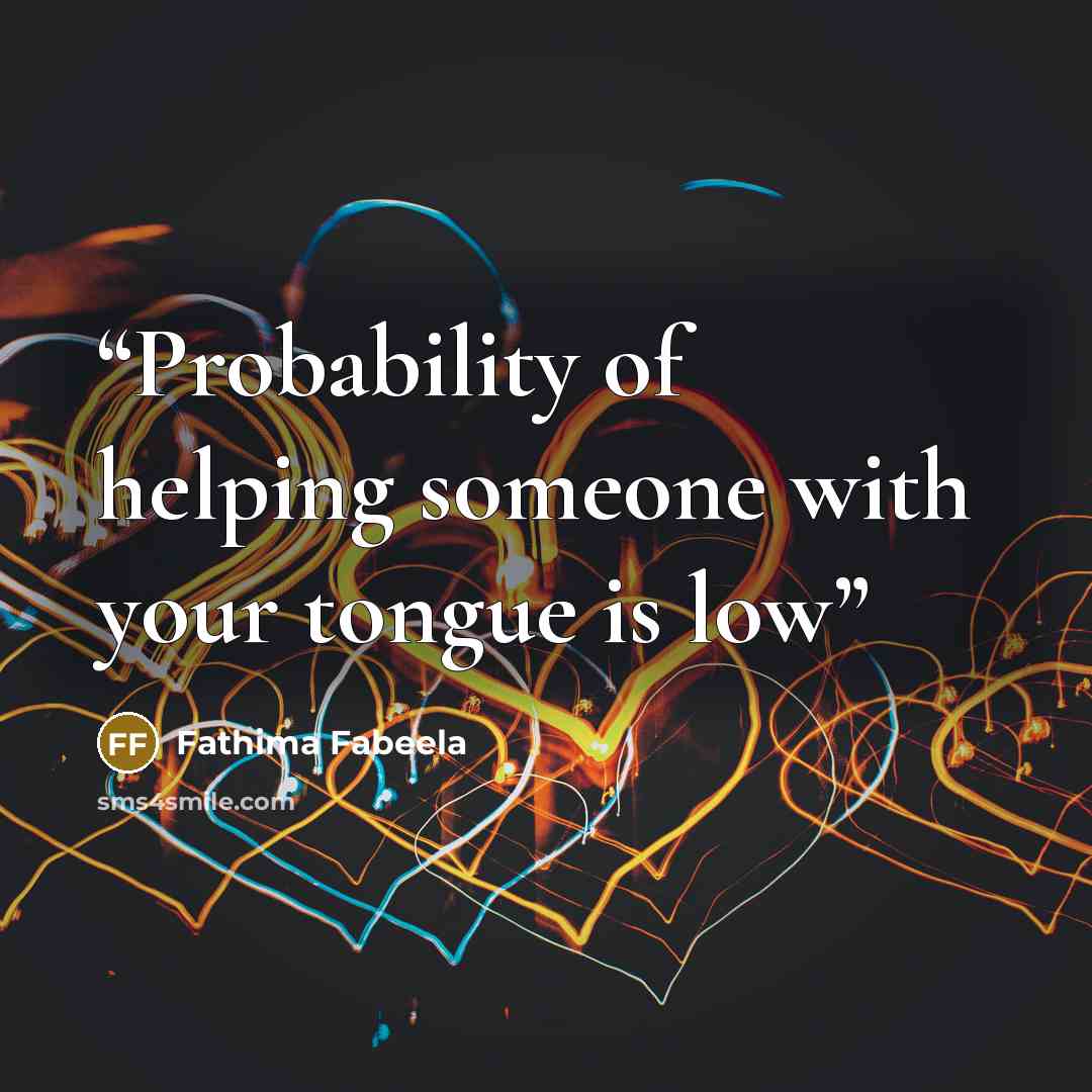 “Probability of helping someone with your tongue is low” quote by Fathima Fabeela