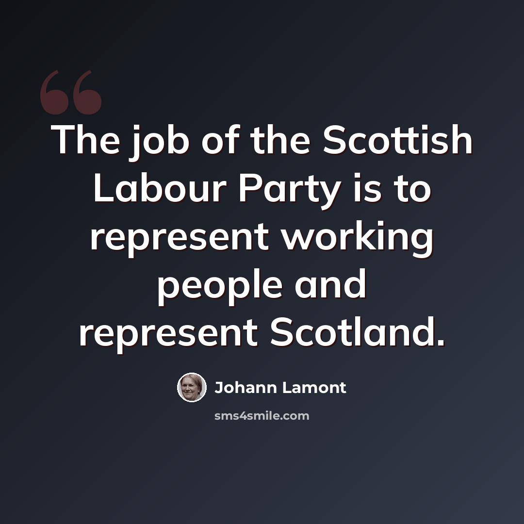 “The job of the Scottish Labour Party is to represent working people and represent Scotland.” quote by Johann Lamont
