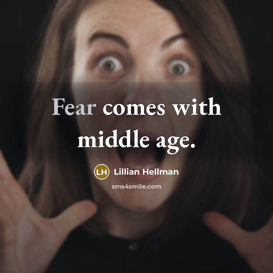 “Fear comes with middle age.” quote by Lillian Hellman