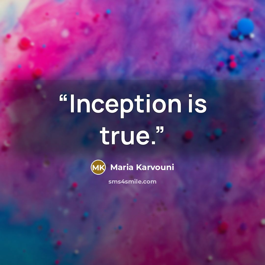“Inception is true.” quote by Maria Karvouni