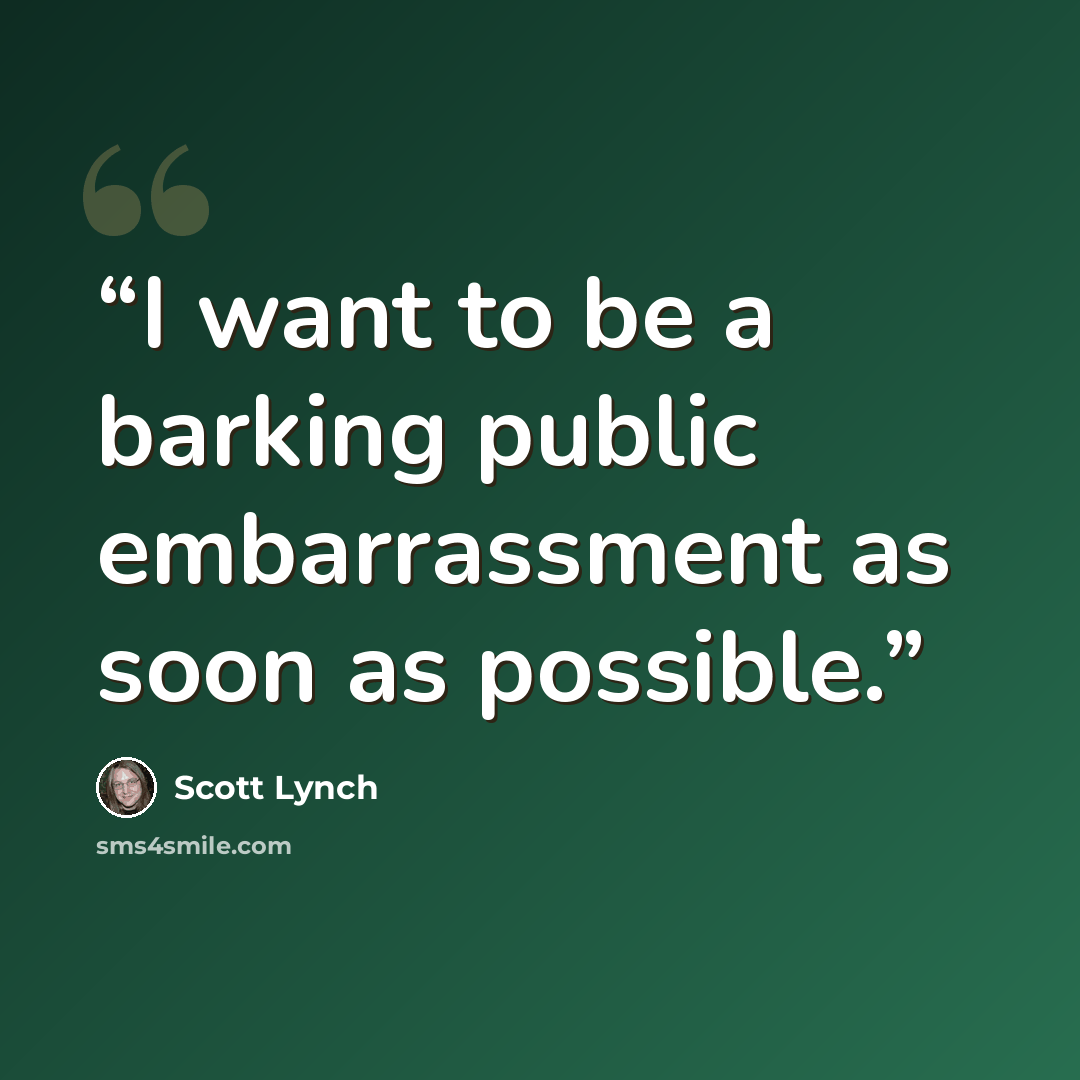 “I want to be a barking public embarrassment as soon as possible.” quote by Scott Lynch
