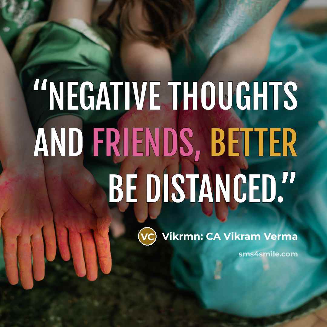 “Negative thoughts and friends, better be distanced.” quote by Vikrmn: CA Vikram Verma