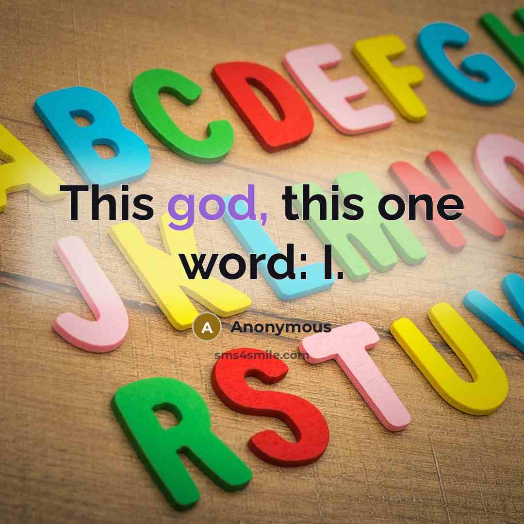 “This god, this one word: I.” quote by Anonymous