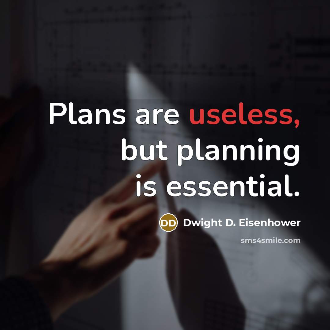 “Plans are useless, but planning is essential.” quote by Dwight D. Eisenhower