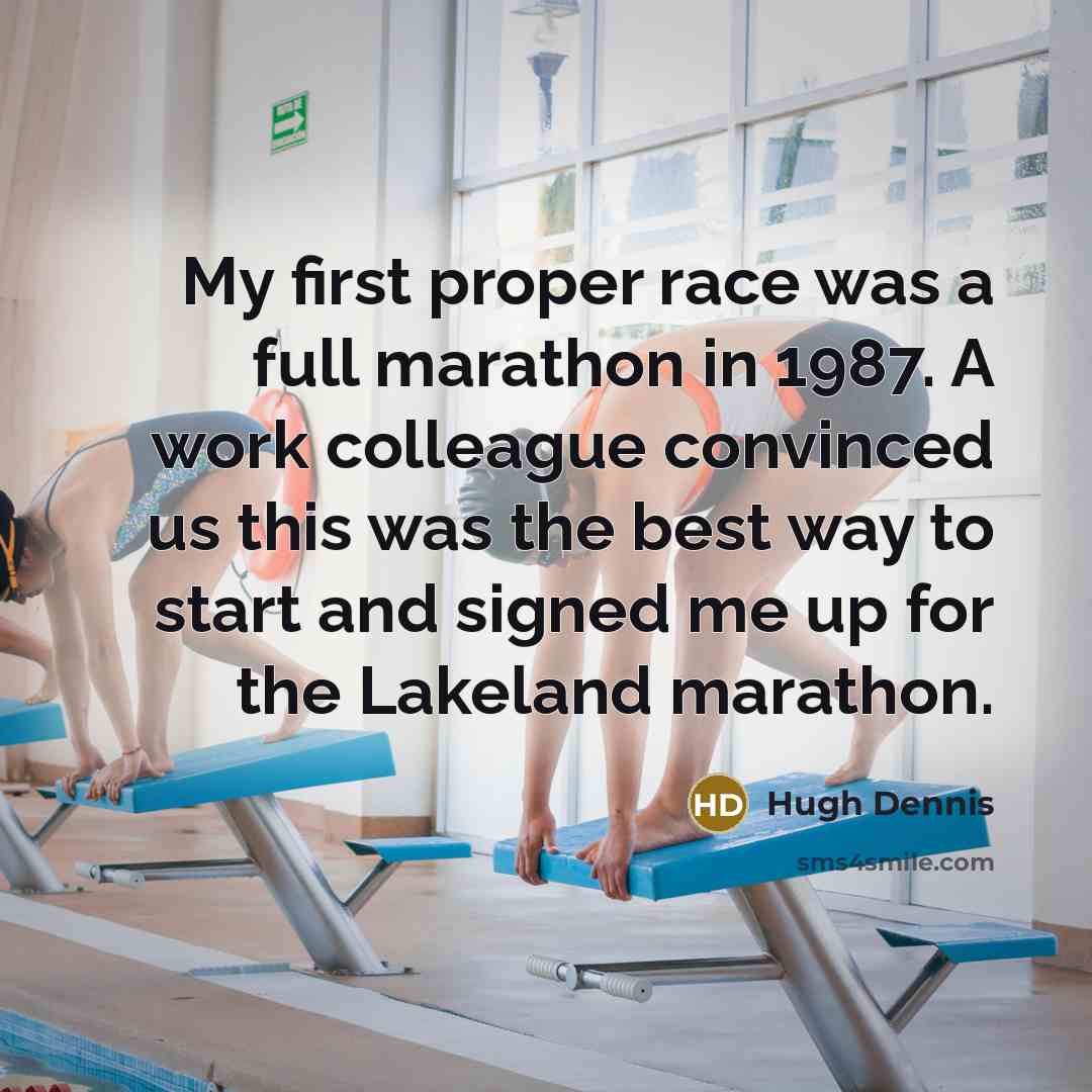 “My first proper race was a full marathon in 1987. A work colleague convinced us this was the best way to start and signed me up for the Lakeland marathon.” quote by Hugh Dennis
