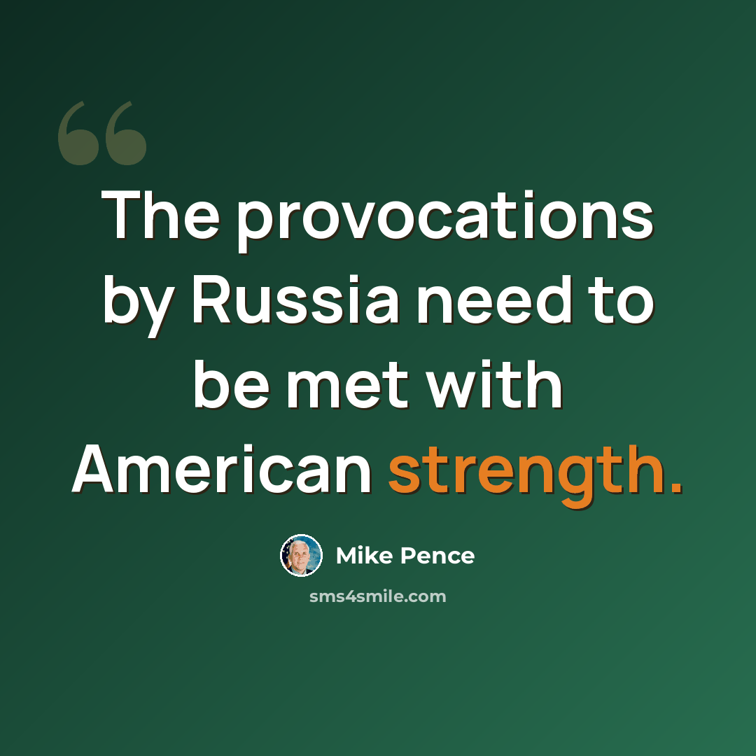 “The provocations by Russia need to be met with American strength.” quote by Mike Pence