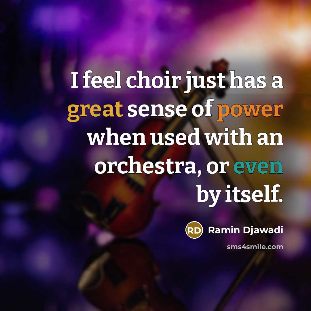 “I feel choir just has a great sense of power when used with an orchestra, or even by itself.” quote by Ramin Djawadi