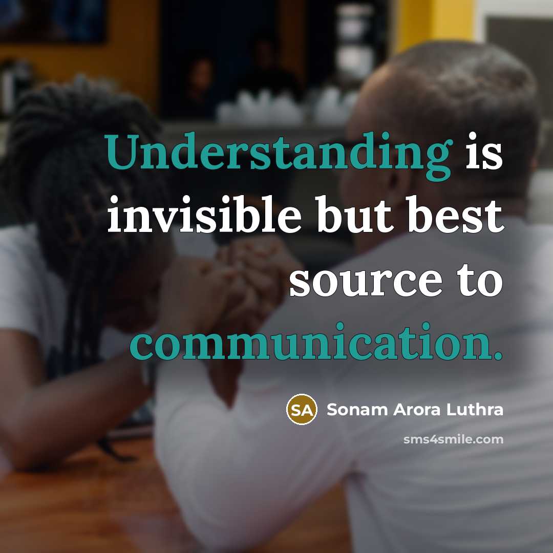 “Understanding is invisible but best source to communication.” quote by Sonam Arora Luthra