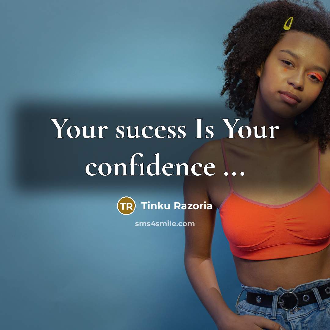 “Your sucess Is Your confidence ...” quote by Tinku Razoria