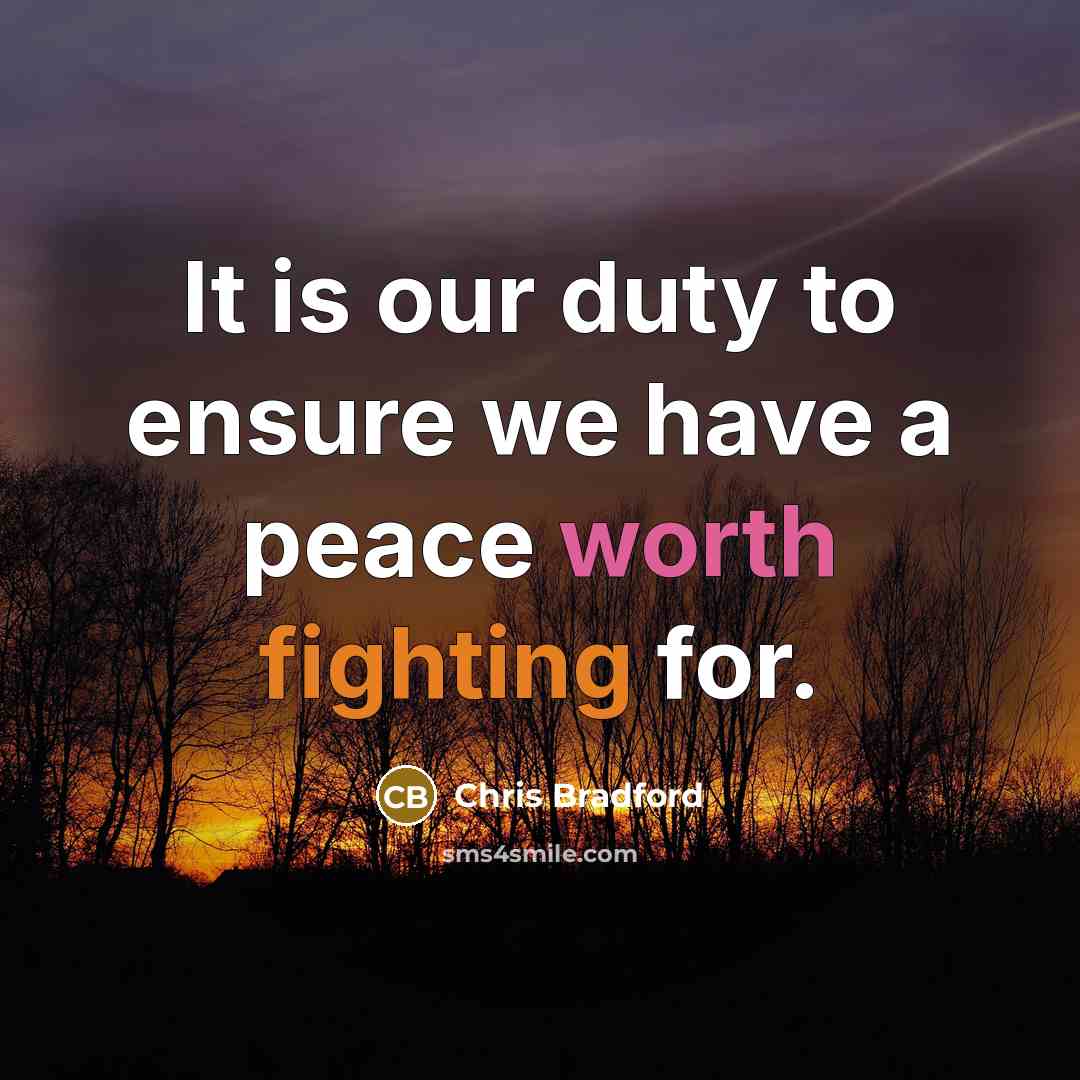 “It is our duty to ensure we have a peace worth fighting for.” quote by Chris Bradford