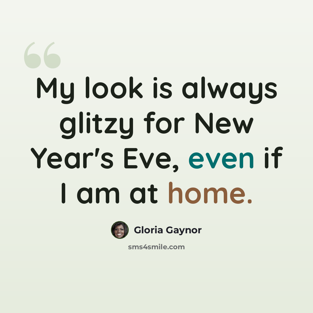 “My look is always glitzy for New Year's Eve, even if I am at home.” quote by Gloria Gaynor