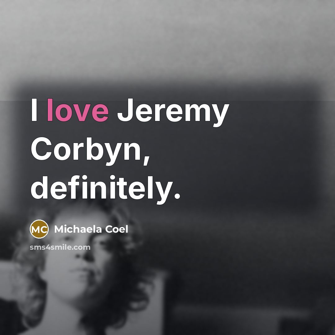 “I love Jeremy Corbyn, definitely.” quote by Michaela Coel