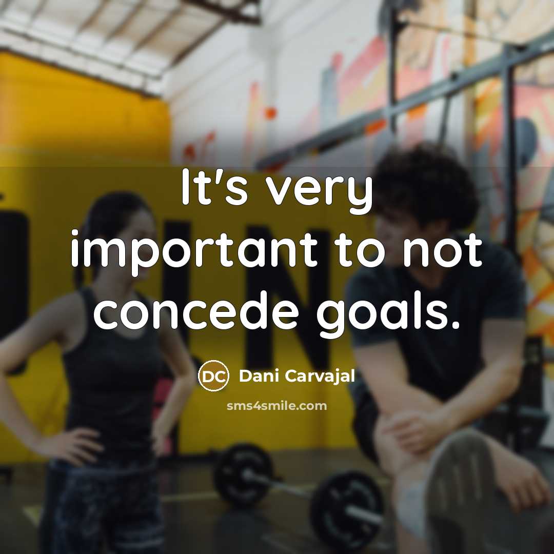 “It's very important to not concede goals.” quote by Dani Carvajal