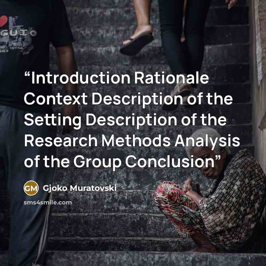 “Introduction Rationale Context Description of the Setting Description of the Research Methods Analysis of the Group Conclusion” quote by Gjoko Muratovski
