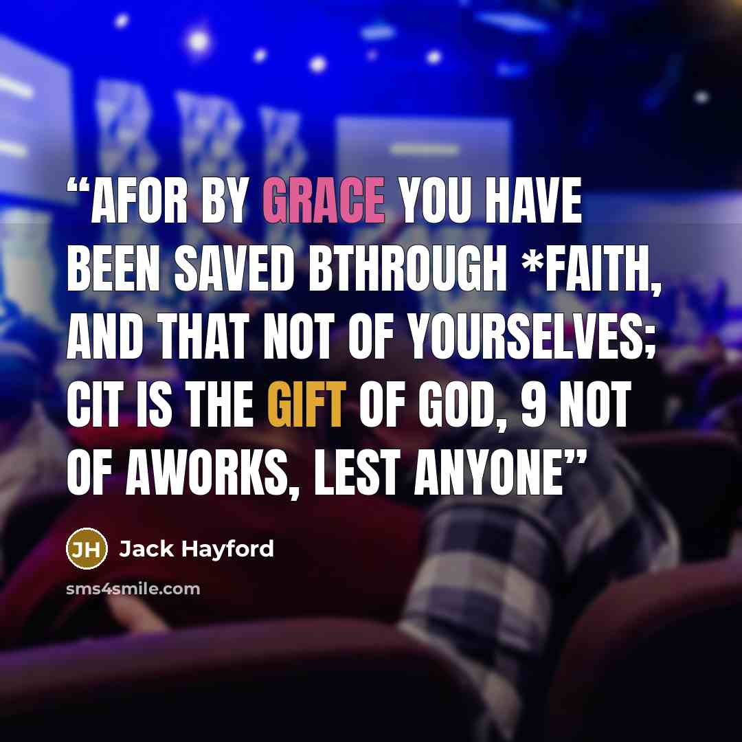 “aFor by grace you have been saved bthrough *faith, and that not of yourselves; cit is the gift of God, 9 not of aworks, lest anyone” quote by Jack Hayford
