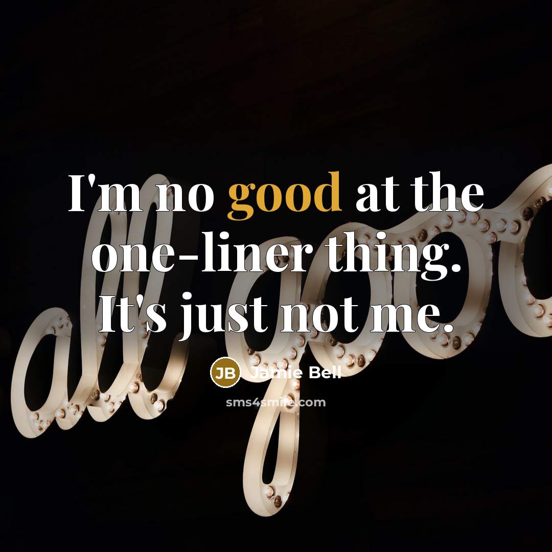 “I'm no good at the one-liner thing. It's just not me.” quote by Jamie Bell