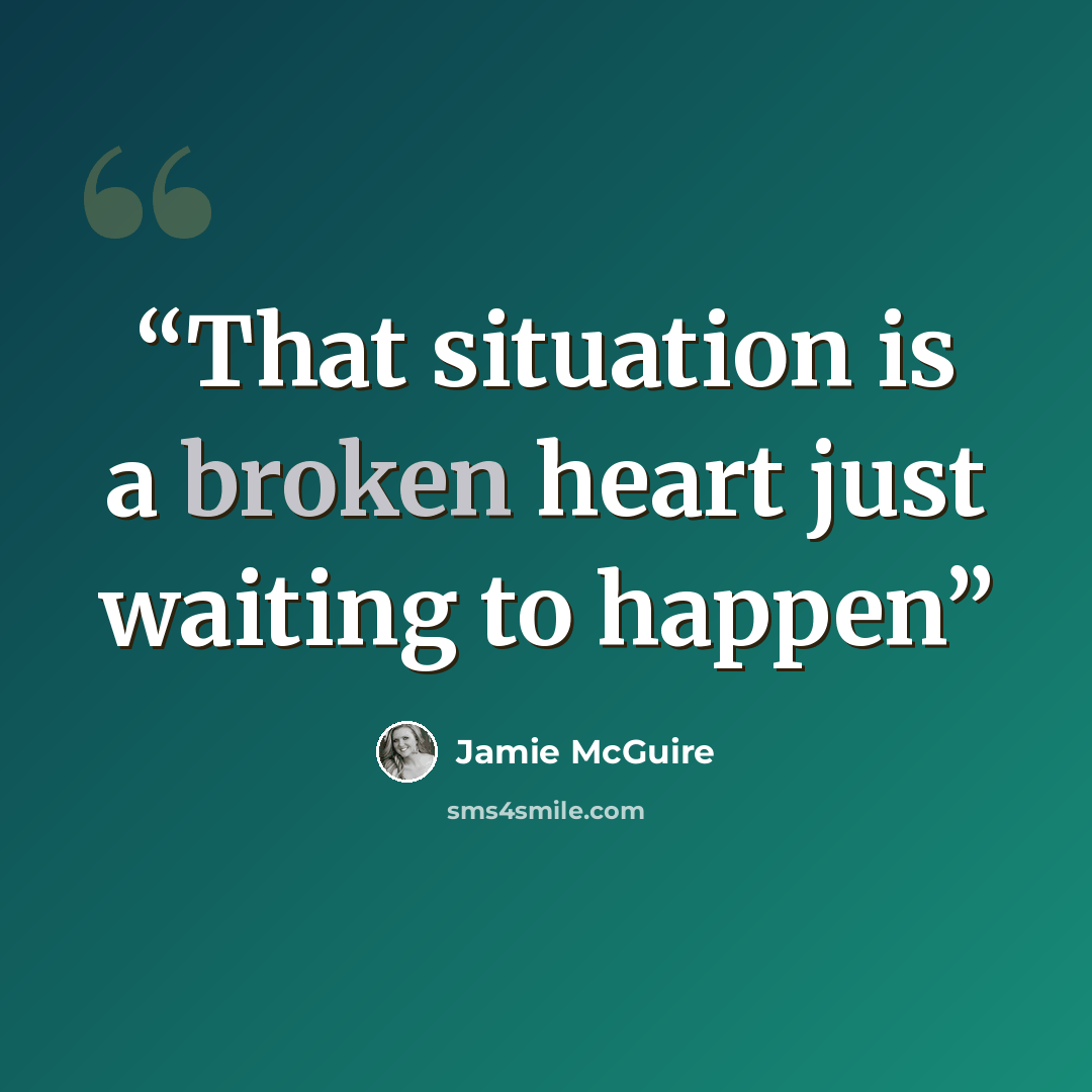 “That situation is a broken heart just waiting to happen” quote by Jamie McGuire