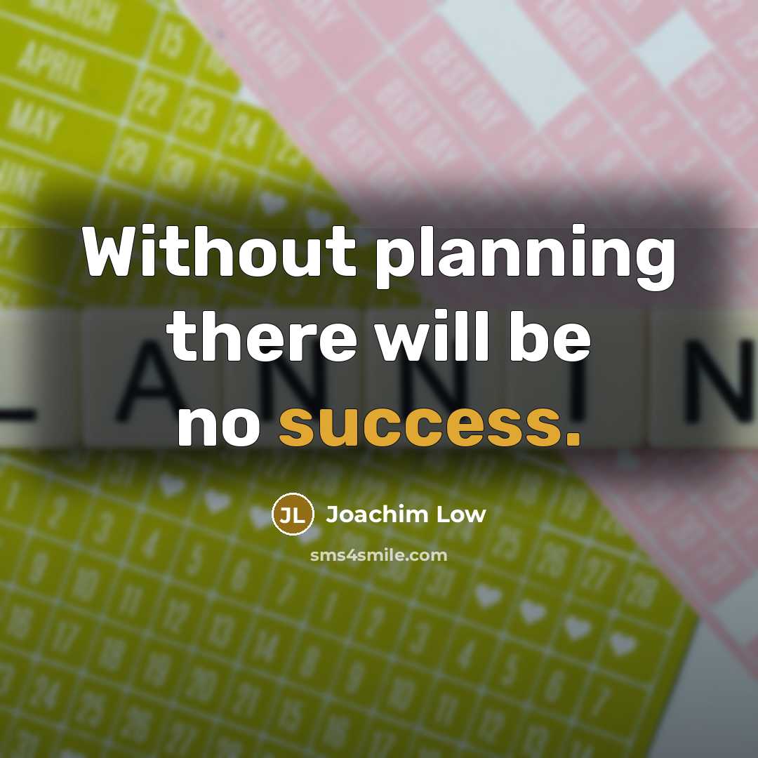 “Without planning there will be no success.” quote by Joachim Low
