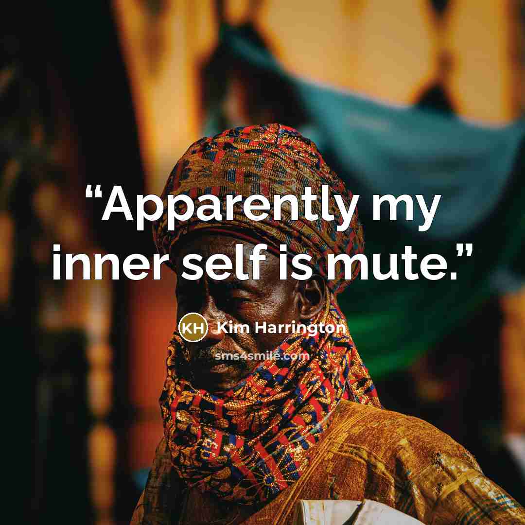 “Apparently my inner self is mute.” quote by Kim Harrington