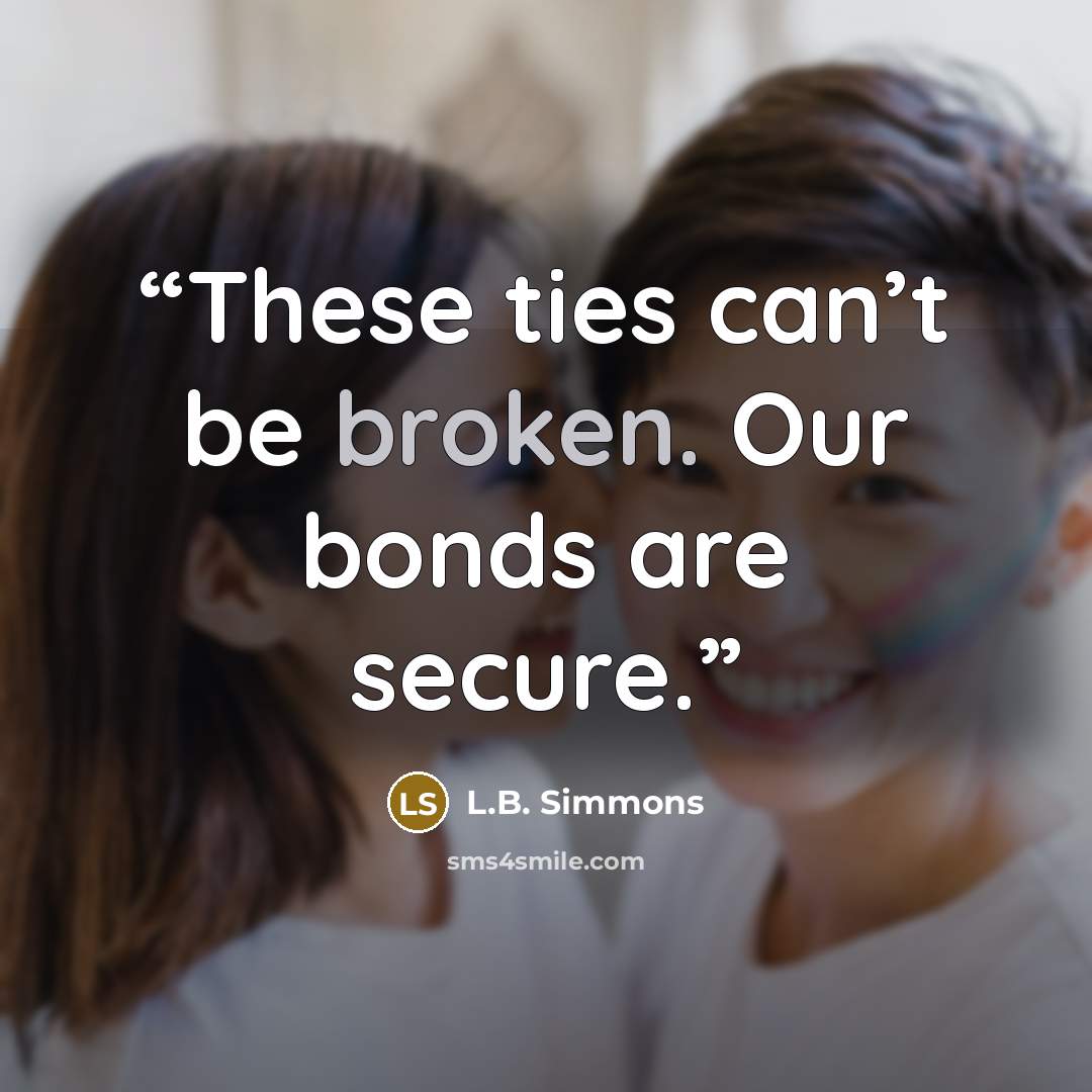 “These ties can’t be broken. Our bonds are secure.” quote by L.B. Simmons