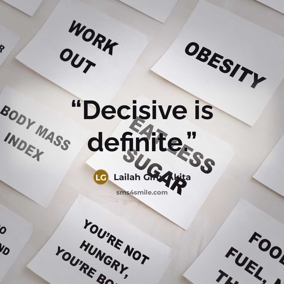 “Decisive is definite.” quote by Lailah Gifty Akita
