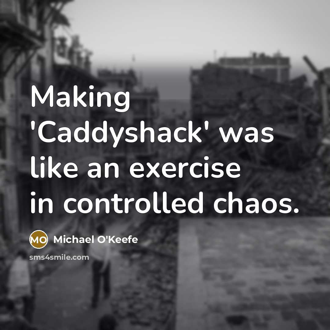 “Making 'Caddyshack' was like an exercise in controlled chaos.” quote by Michael O'Keefe
