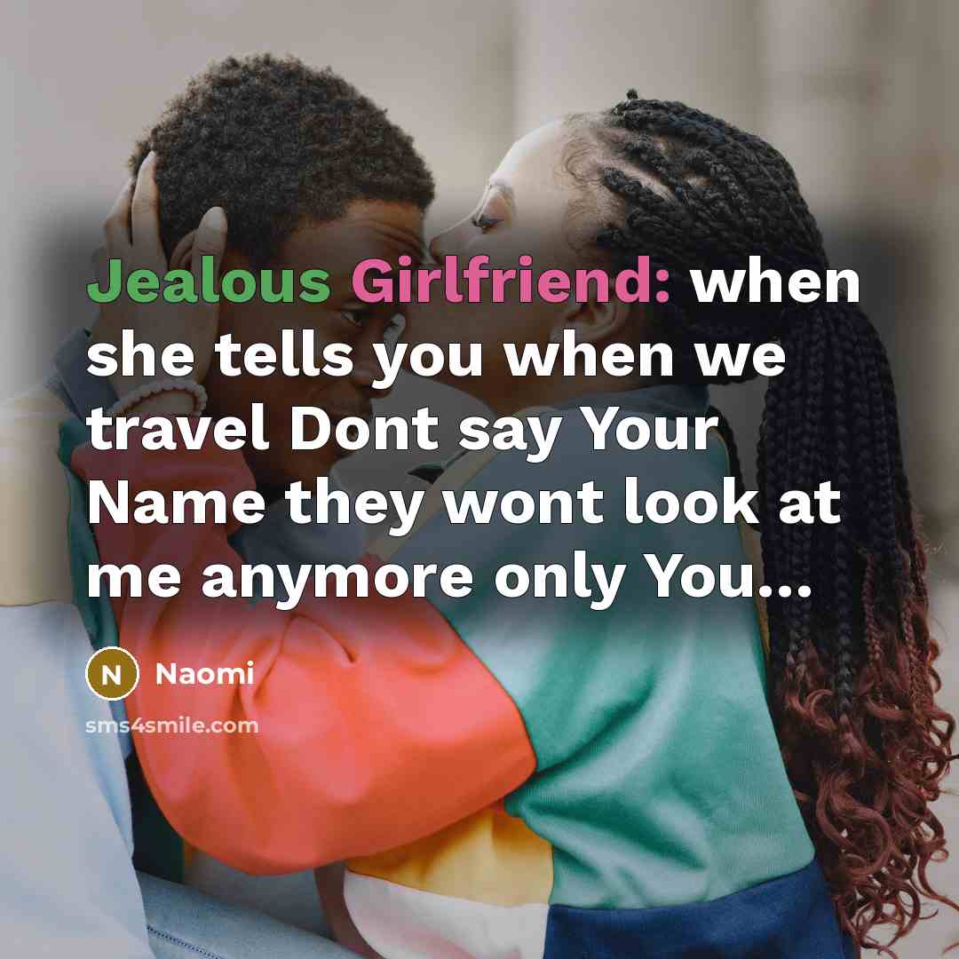 “Jealous Girlfriend: when she tells you when we travel Dont say Your Name they wont look at me anymore only You…” quote by Naomi