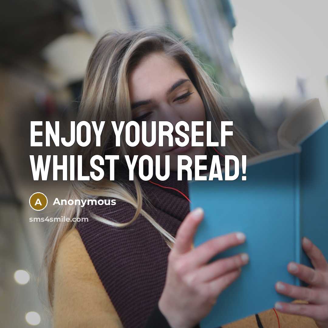 “Enjoy yourself whilst you read!” quote by Anonymous