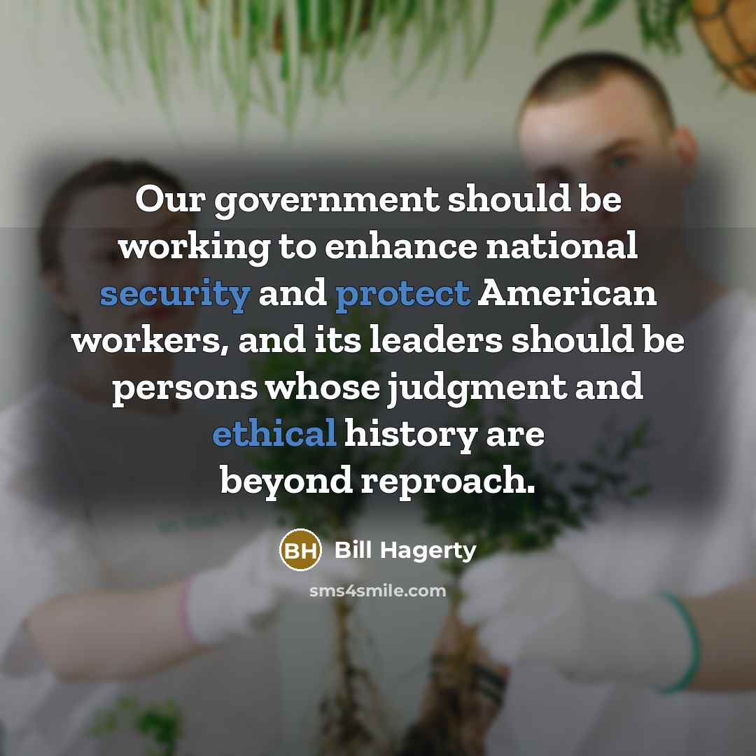 “Our government should be working to enhance national security and protect American workers, and its leaders should be persons whose judgment and ethical history are beyond reproach.” quote by Bill Hagerty