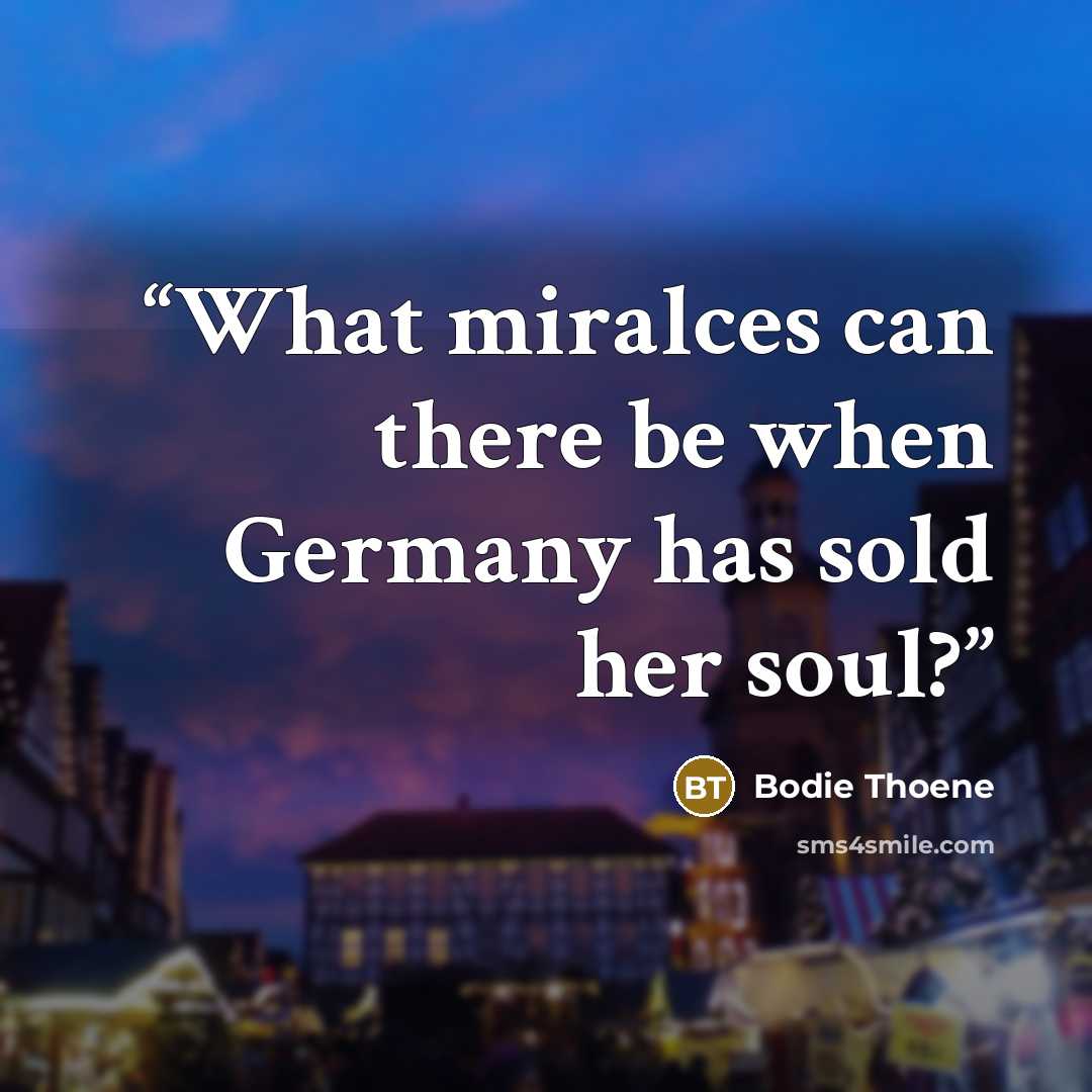 “What miralces can there be when Germany has sold her soul?” quote by Bodie Thoene