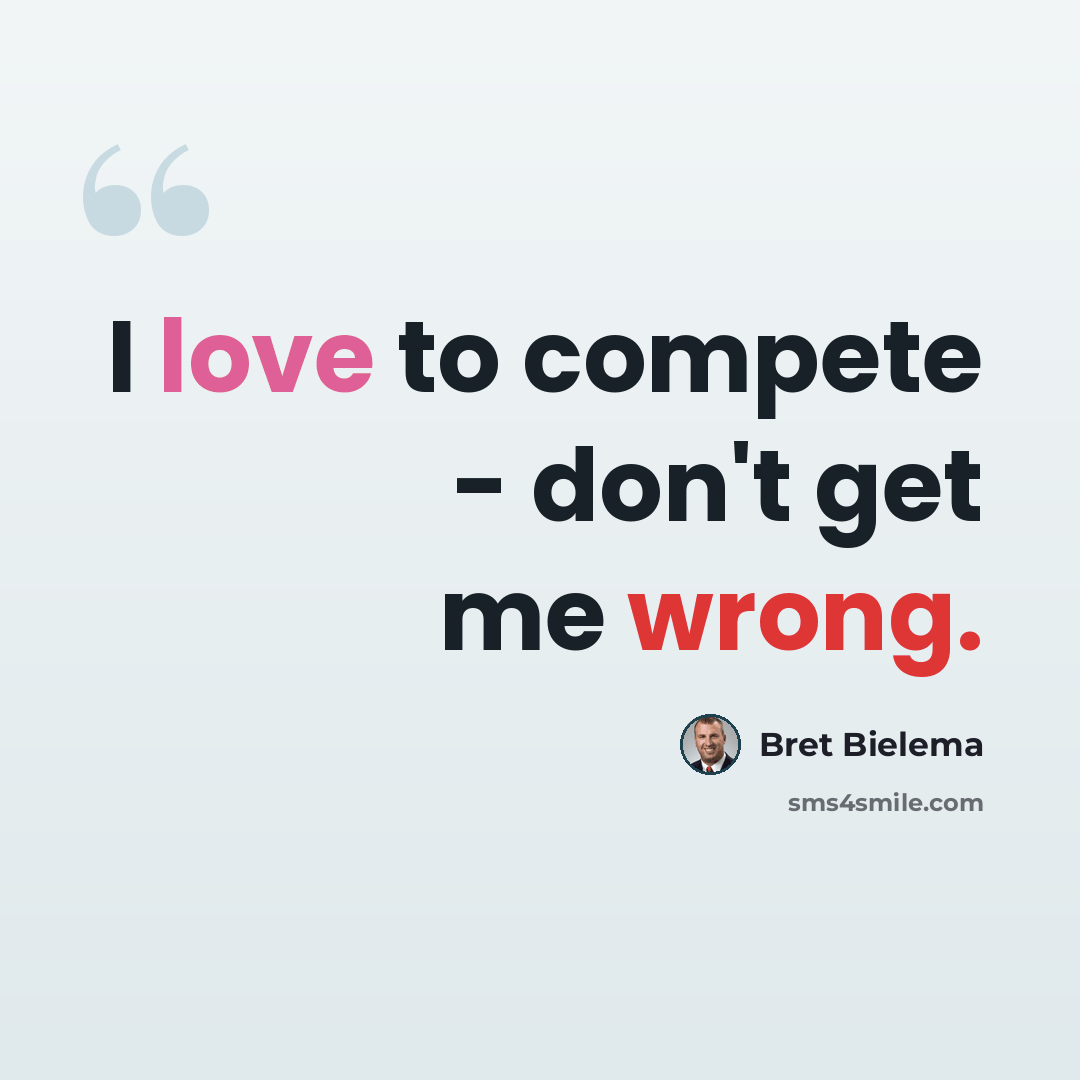 “I love to compete - don't get me wrong.” quote by Bret Bielema