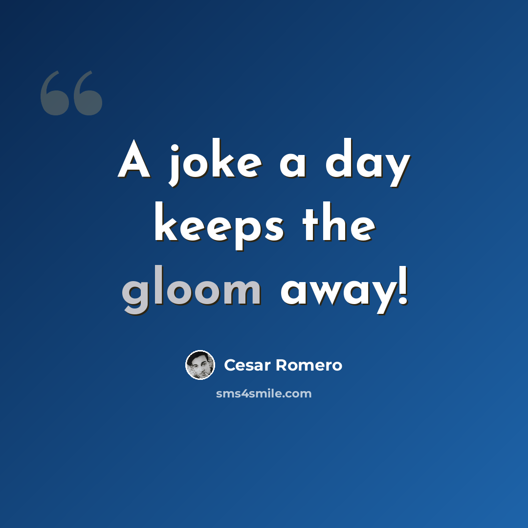 “A joke a day keeps the gloom away!” quote by Cesar Romero