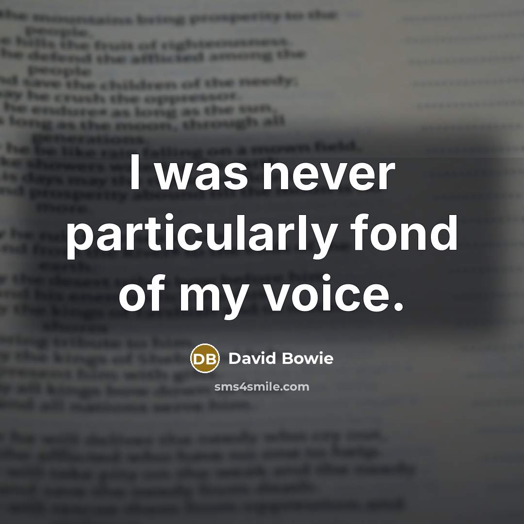 “I was never particularly fond of my voice.” quote by David Bowie