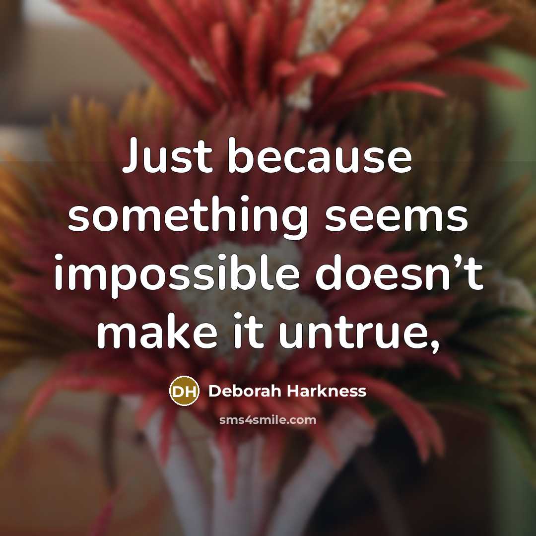 “Just because something seems impossible doesn’t make it untrue,” quote by Deborah Harkness