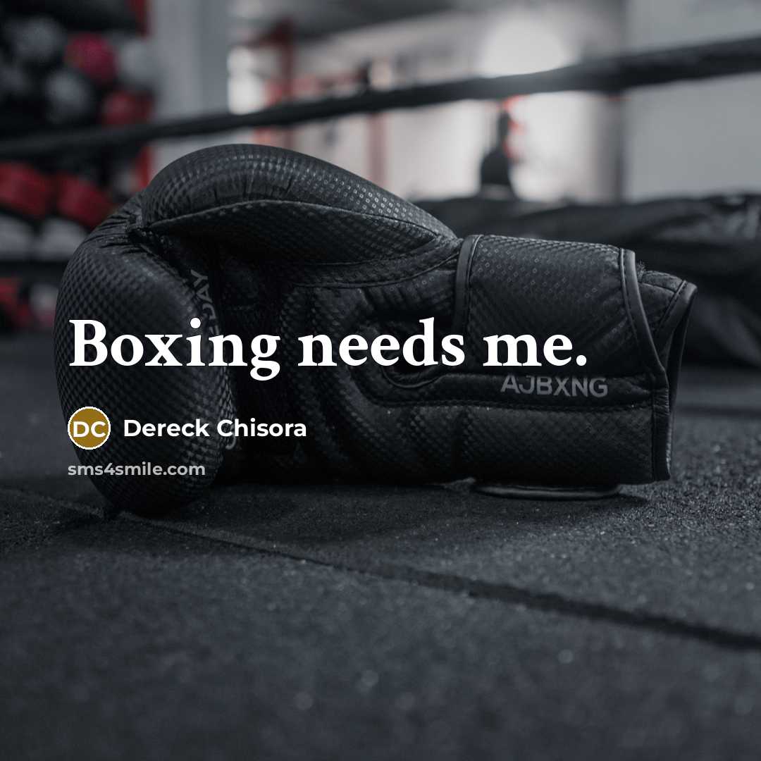 “Boxing needs me.” quote by Dereck Chisora
