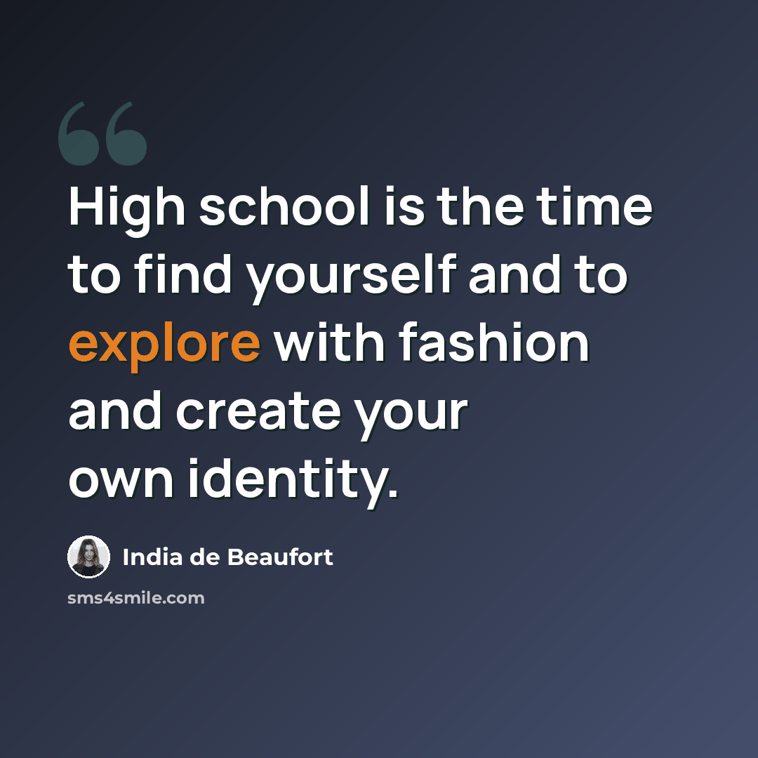 “High school is the time to find yourself and to explore with fashion and create your own identity.” quote by India de Beaufort