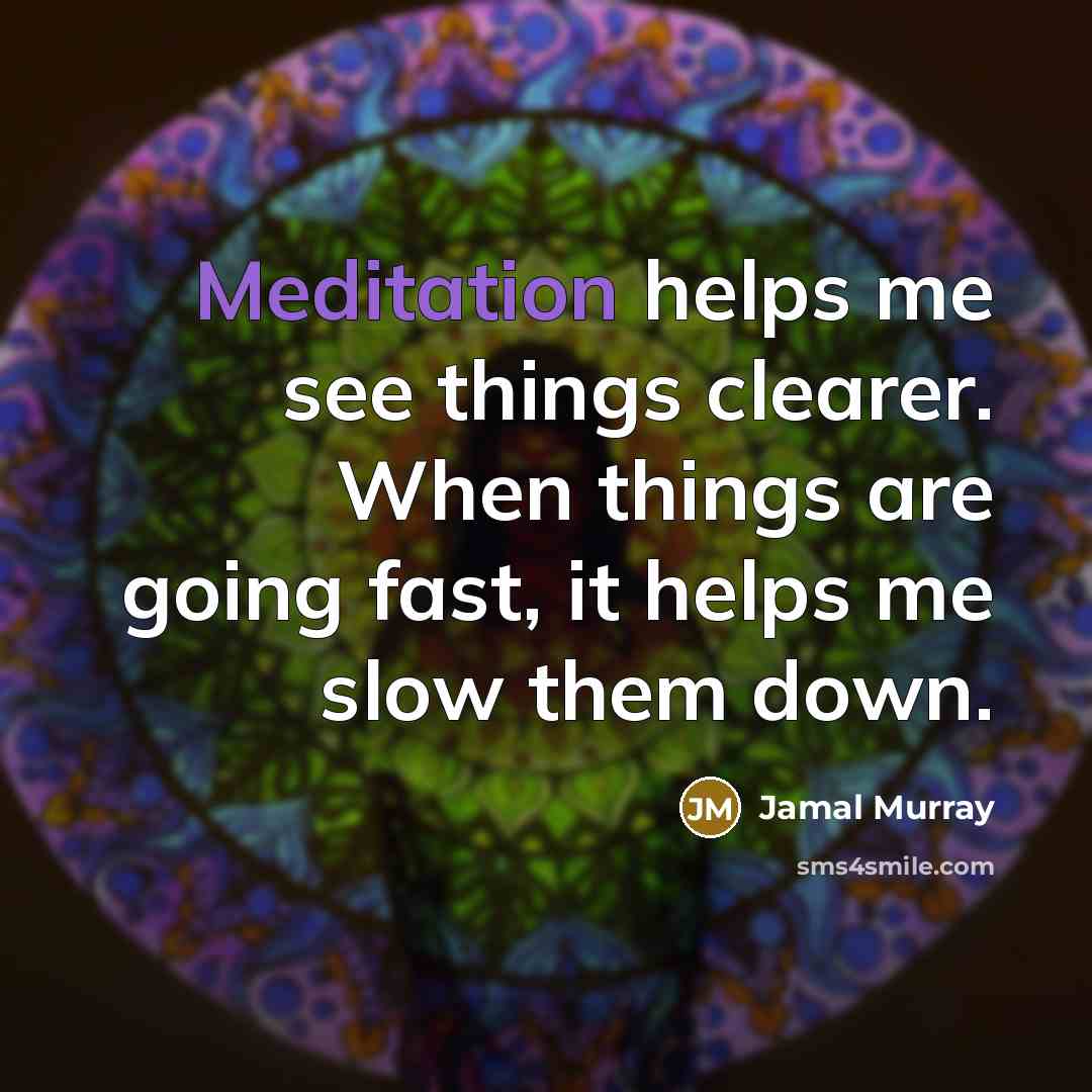 “Meditation helps me see things clearer. When things are going fast, it helps me slow them down.” quote by Jamal Murray