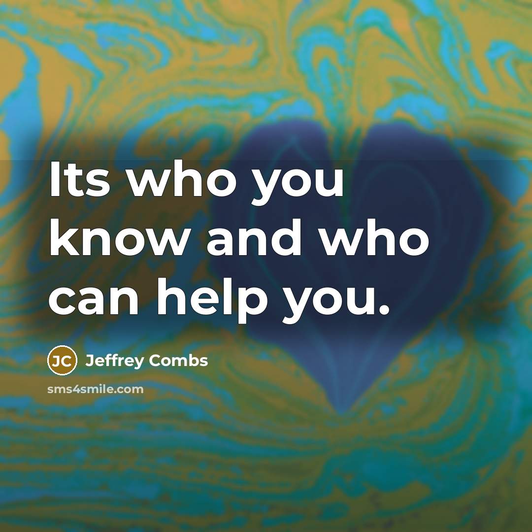 “Its who you know and who can help you.” quote by Jeffrey Combs