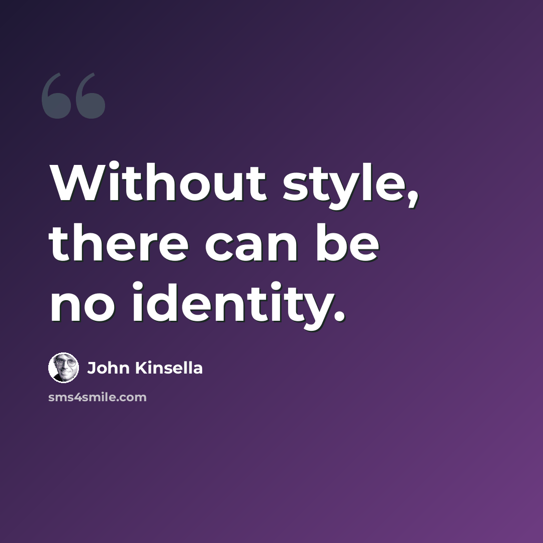 “Without style, there can be no identity.” quote by John Kinsella