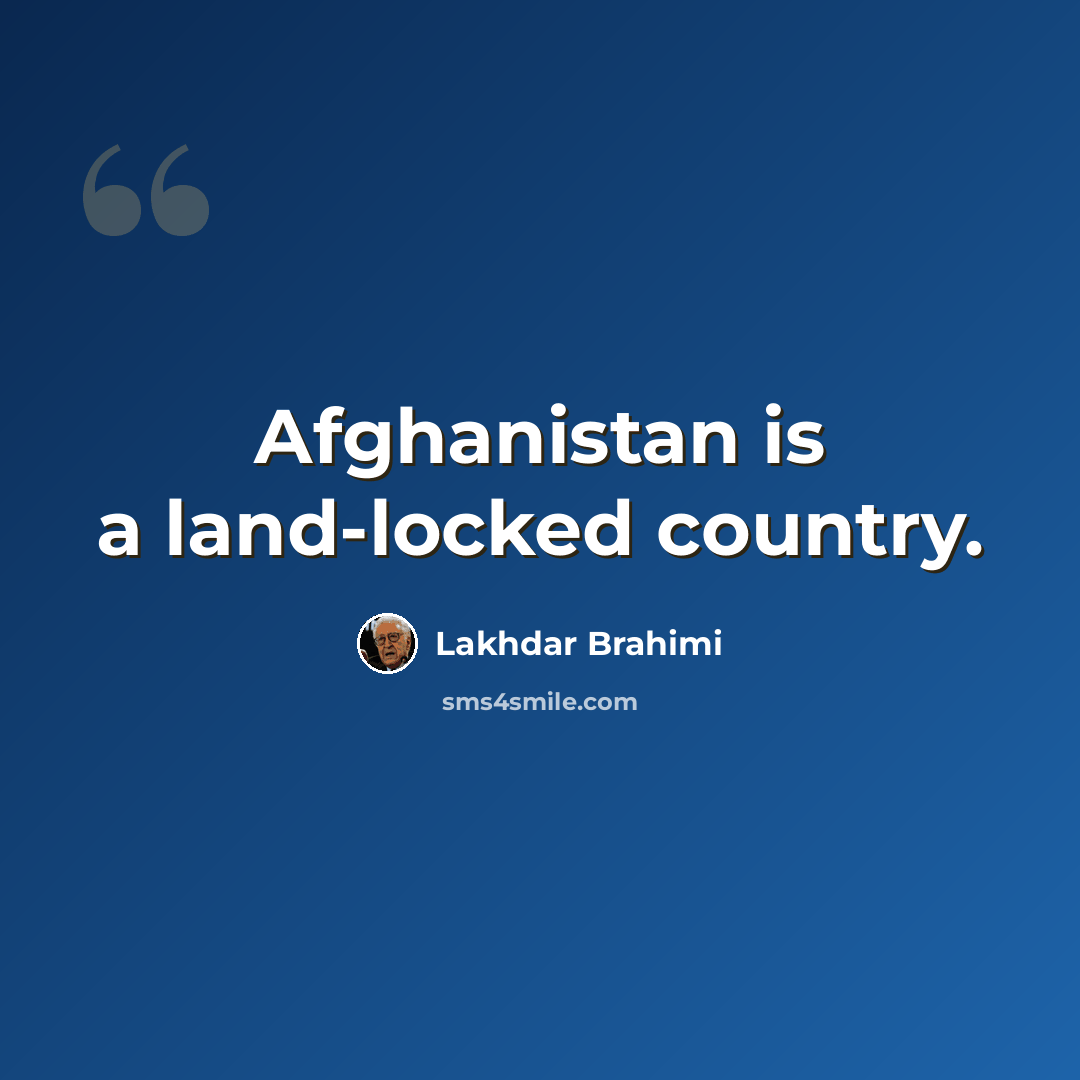 “Afghanistan is a land-locked country.” quote by Lakhdar Brahimi