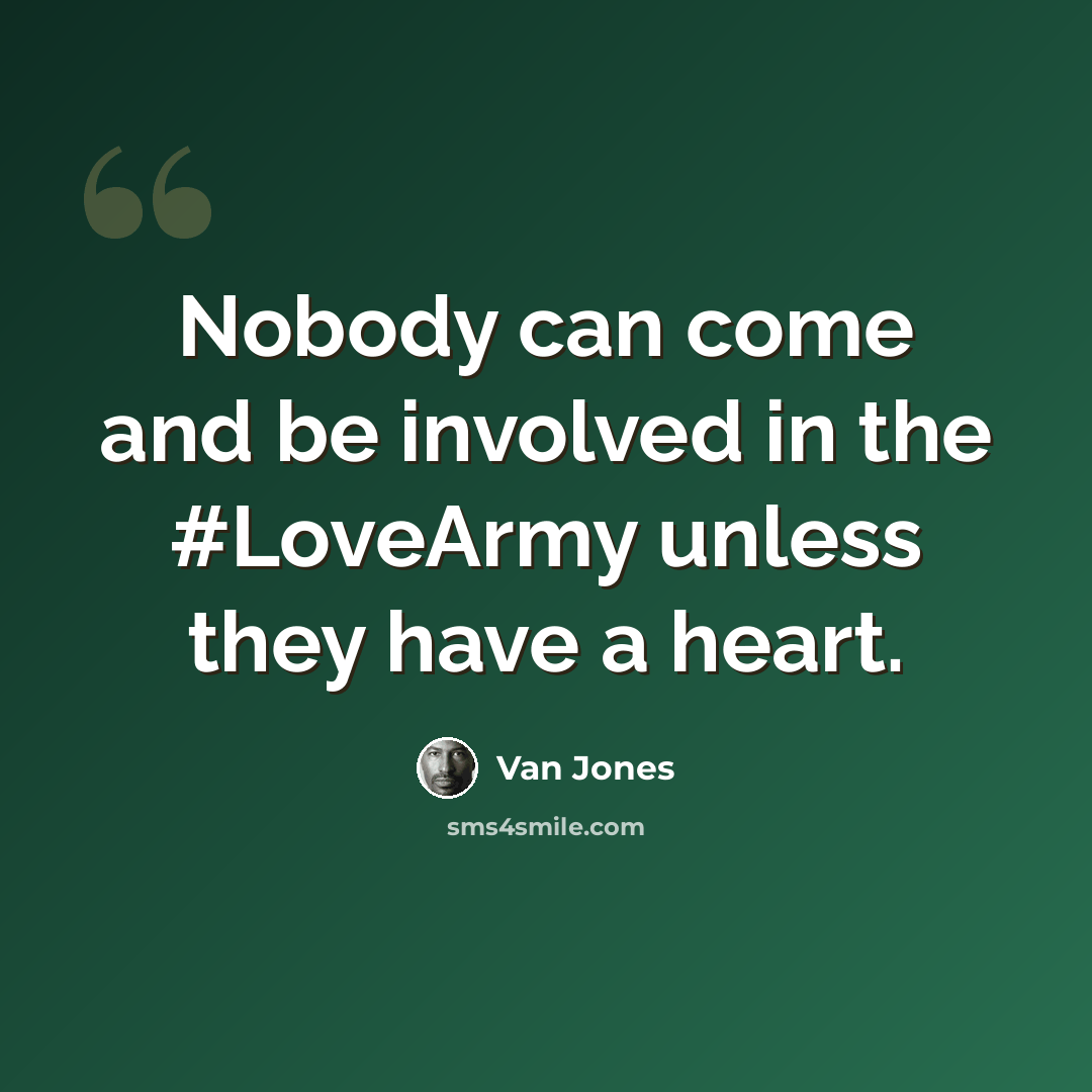 “Nobody can come and be involved in the #LoveArmy unless they have a heart.” quote by Van Jones