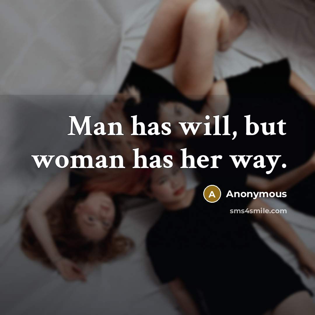 “Man has will, but woman has her way.” quote by Anonymous