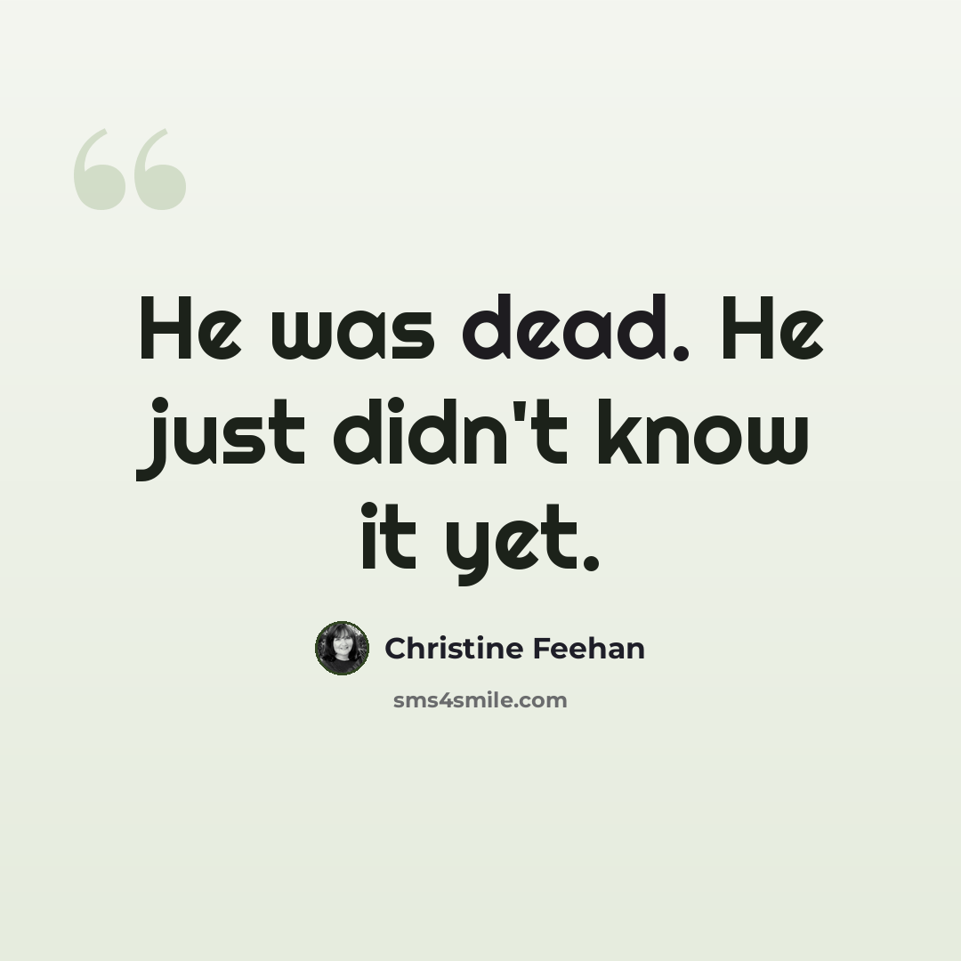 “He was dead. He just didn't know it yet.” quote by Christine Feehan