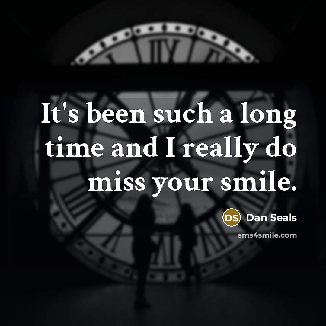 “It's been such a long time and I really do miss your smile.” quote by Dan Seals