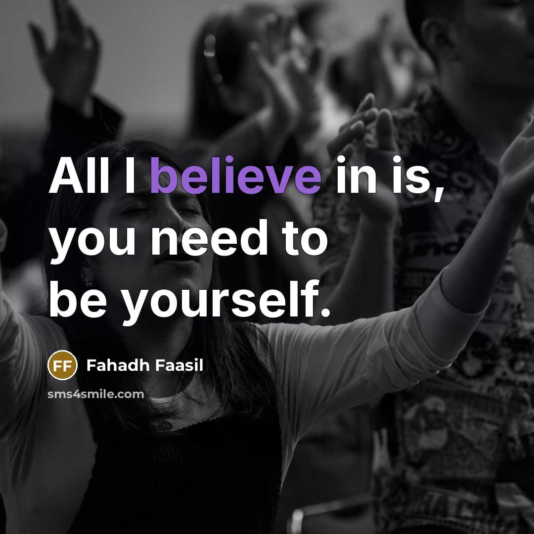 “All I believe in is, you need to be yourself.” quote by Fahadh Faasil