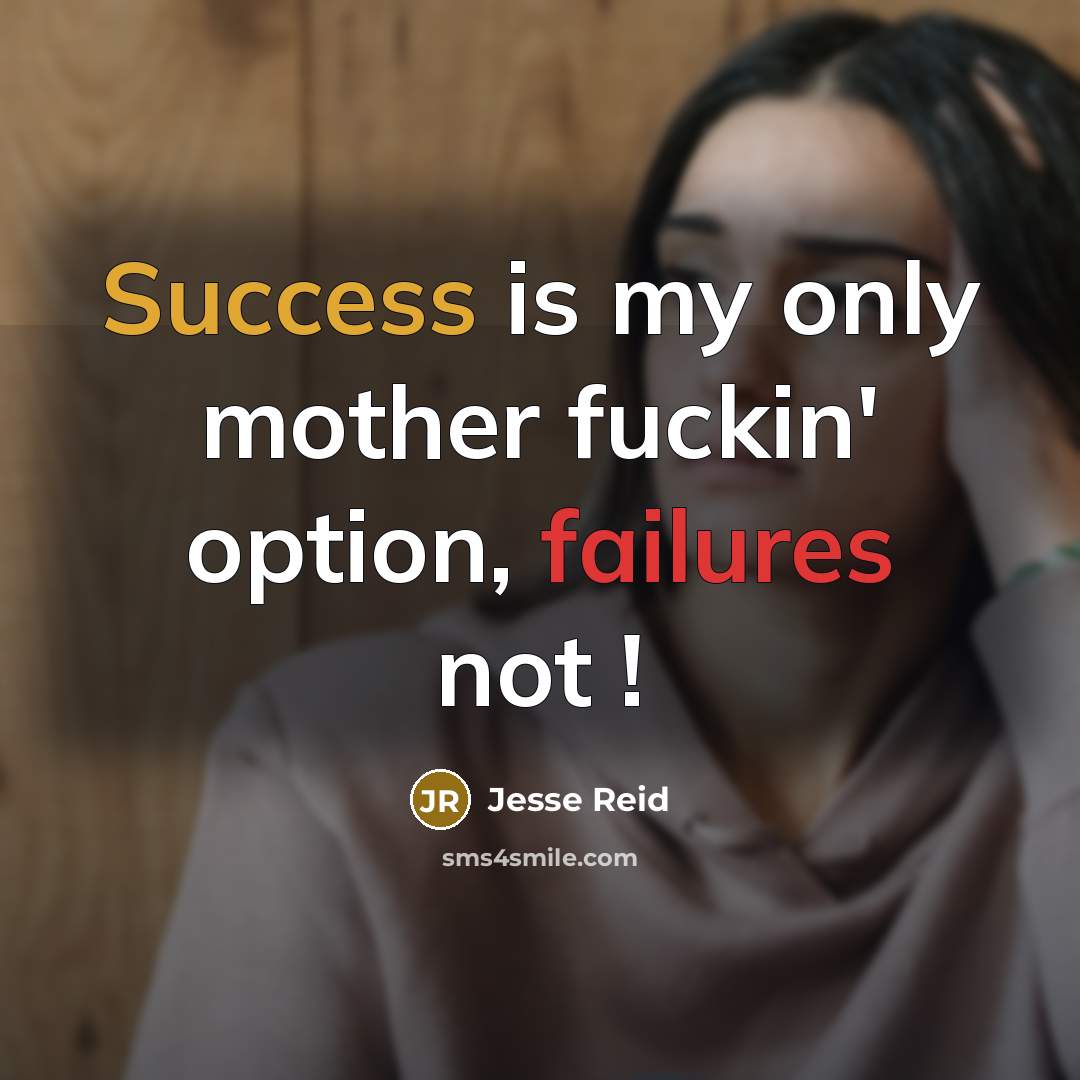 “Success is my only mother fuckin' option, failures not !” quote by Jesse Reid