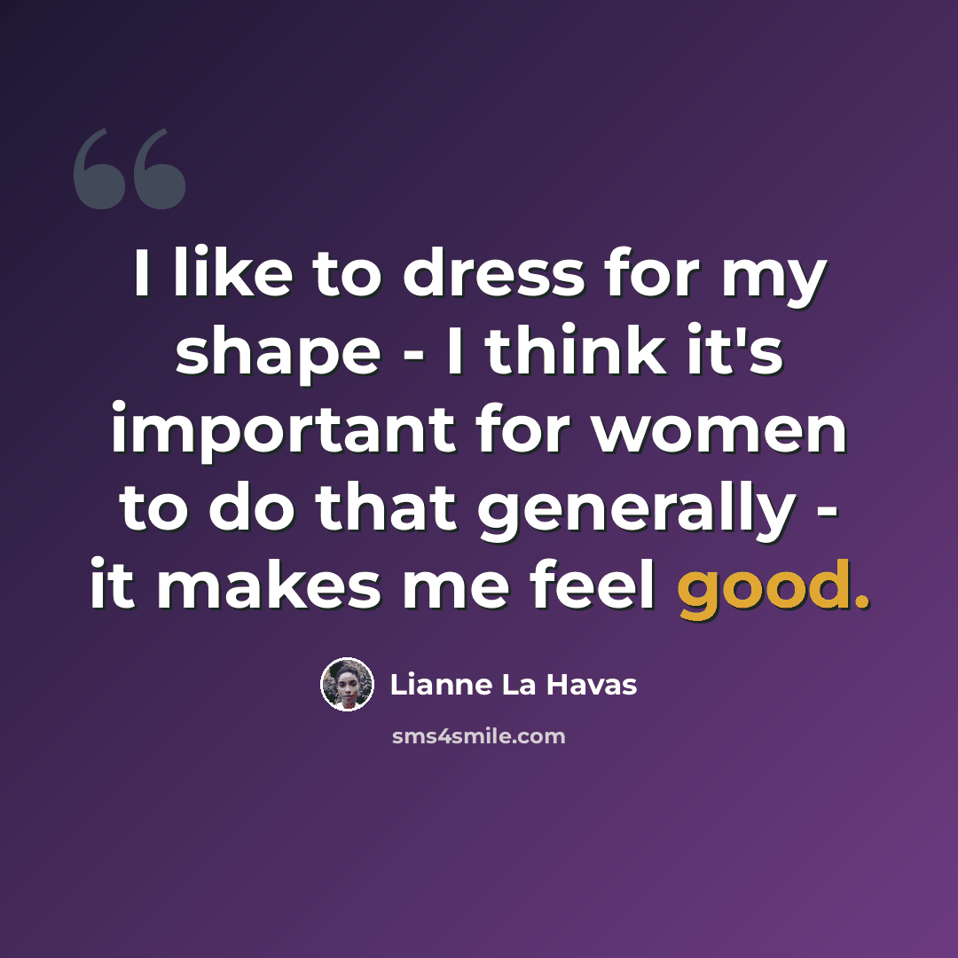“I like to dress for my shape - I think it's important for women to do that generally - it makes me feel good.” quote by Lianne La Havas